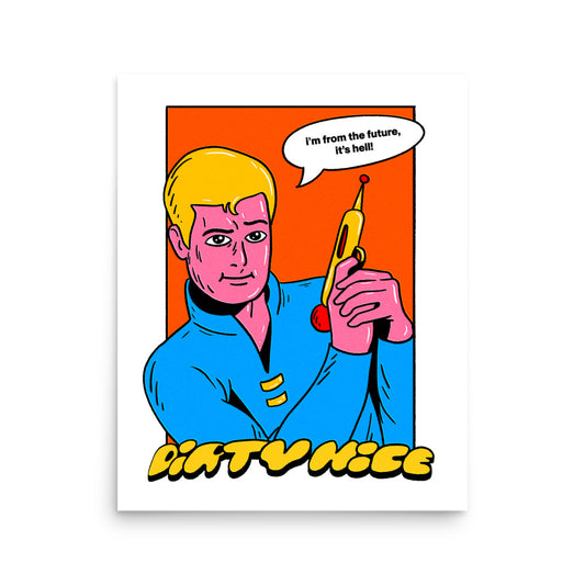 "I'm From The Future It's Hell" Print