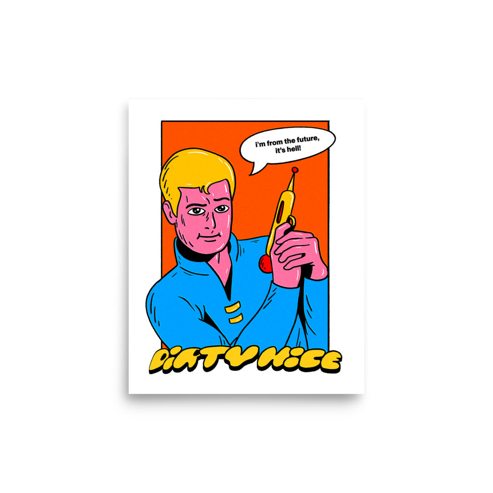 "I'm From The Future It's Hell" Print